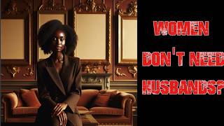 Women Dont Need Husbands?