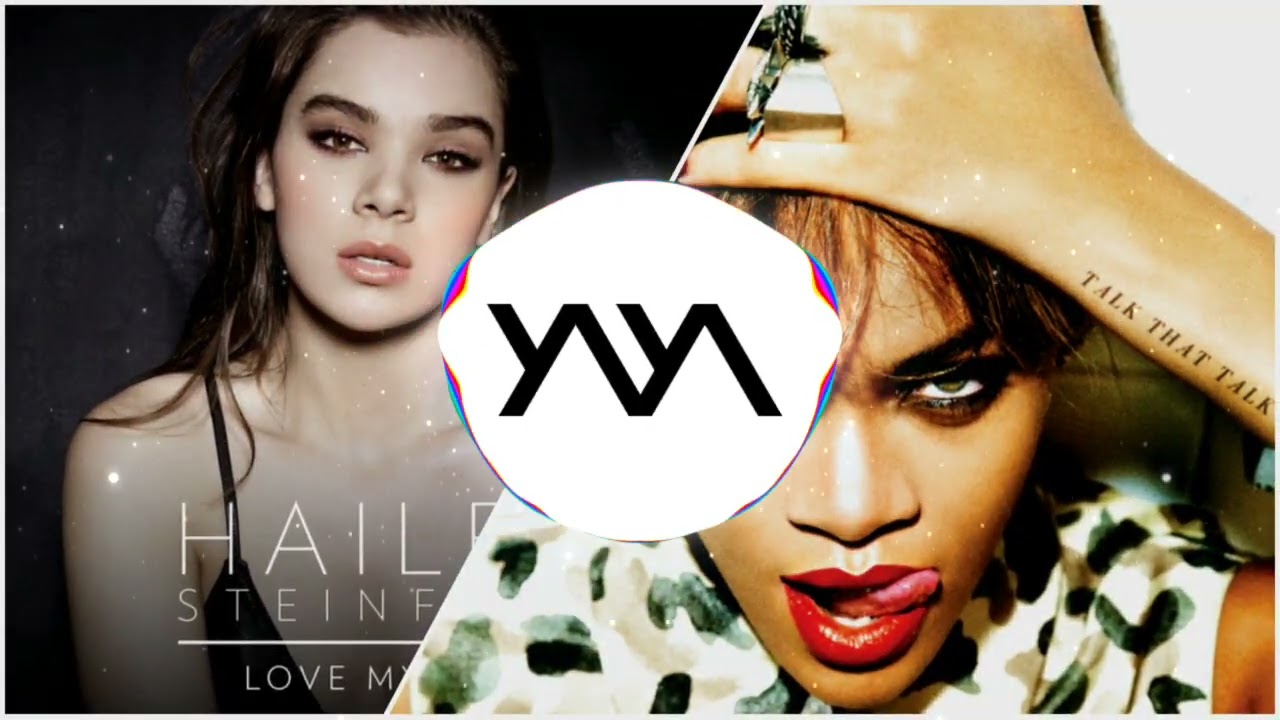 Rihanna X Hailee Steinfeld Where Have You Been X Love Myself Y Y Rihanna X Hailee Steinfeld Where Have You Been X Love Myself Y Y