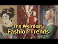 More weird fashion trends throughout history