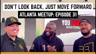 If You Keep Looking BACK, You'll Never Go FORWARD | Atlanta Meetup | Road 2 Results | Ep31