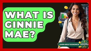 What Is Ginnie Mae? - Learn About Economics