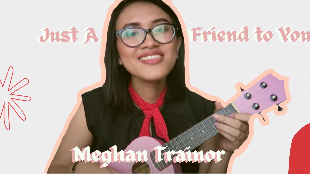 Just A Friend To You Meghan Trainor (Ukulele Cover) YouTube