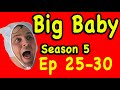 BIG BABY BIG BABY! Season 5 ! EPISODES 25-30