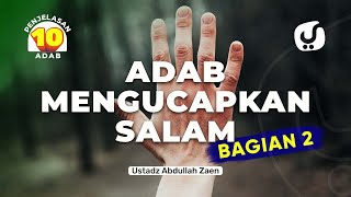 Adab Mengucapkan Salam Bagian 2 - Ustadz Abdullah Zaen, Lc., MA