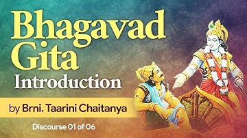 Bhagavad Gita by Brni Taarini Chaitanya Discourse - 01 Introduction