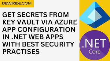 Get Secrets from Key Vault via Azure App Configuration in .NET Web Apps with Best Security Practises