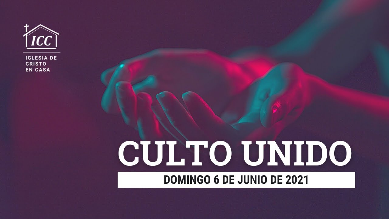 Culto unido del Domingo 6 de junio de 2021