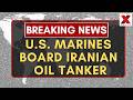 U.S. Marines Board Iranian Oil Tanker Amid Escalating Maritime Tensions With Tehran | NewsX World
