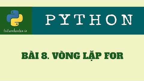 Bài 8. Vòng lặp For | Trí Tuệ Nhân Tạo ▶ Lập trình Python