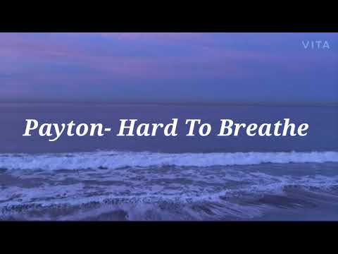 Payton- Hard To Breathe (lyrics)