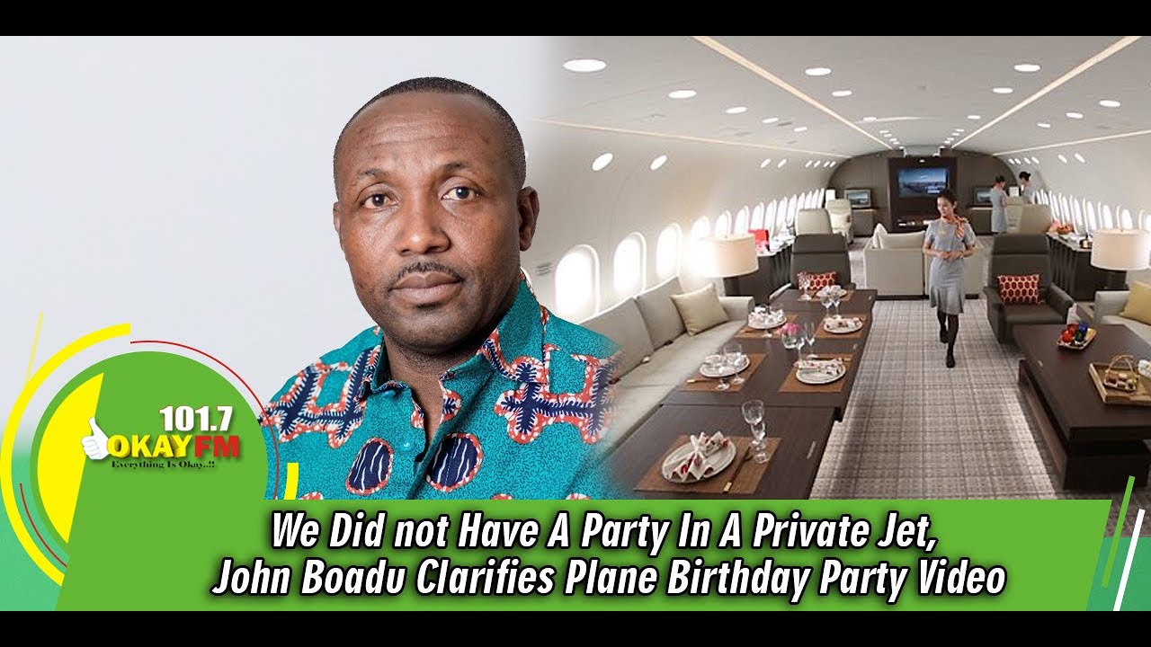 We Did not Have A Party In A Private Jet, John Boadu Clarifies Plane Birthday Party Video We Did not Have A Party In A Private Jet, John Boadu Clarifies Plane Birthday Party Video