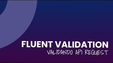 [C#] - [Fluent Validation] Como implementar validações de dados de entrada.