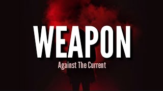 Weapon - Against The Current (Lyrics)