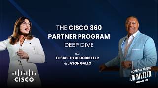 Elisabeth De Dobbeleer & Jason Gallo - Cisco 360 Partner Program Deep Dive | Partnerships Unraveled
