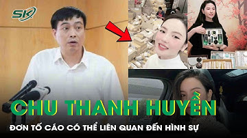Bộ Công Thương: Đơn tố cáo bà Chu Thanh Huyền có thể liên quan đến hình sự | SKĐS
