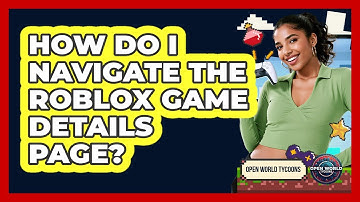 How Do I Navigate The Roblox Game Details Page? - Open World Tycoons