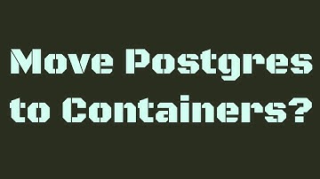 Should You Move Postgres to Containers?