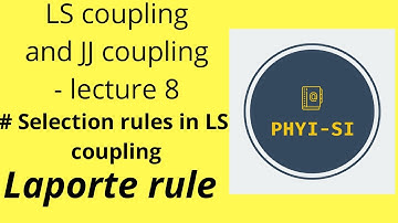 LS and JJ coupling- Lecture 8 # Selection rules you in LS and JJ coupling./ Laporte rule.