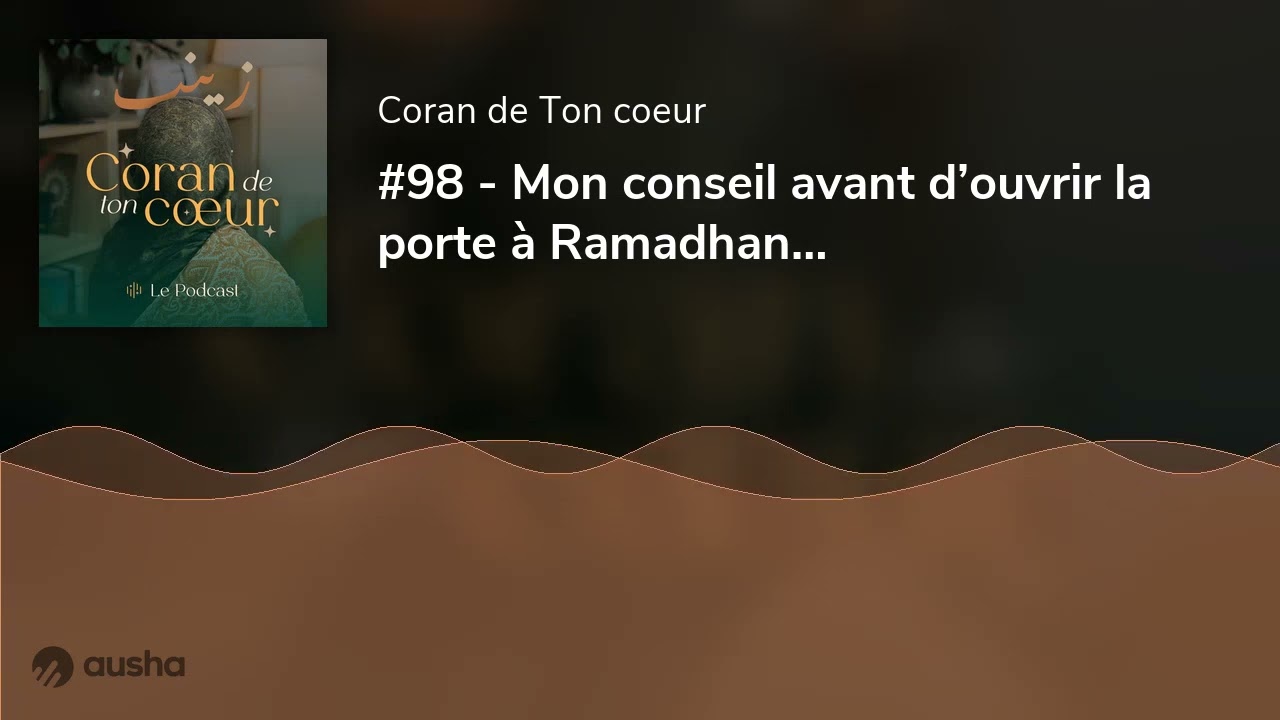 #98 - Mon conseil avant d’ouvrir la porte à Ramadhan…
