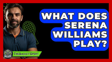 What Does Serena Williams Play? - The Racket Xpert