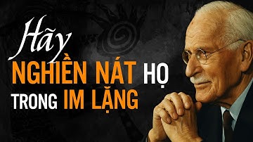 Khi Họ Coi Thường Bạn – Hãy NGHIỀN NÁT Họ Trong IM LẶNG | Carl Jung