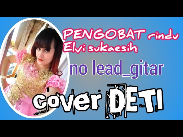 PENGOBAT rindu Elvie Sukaesih//cipthanief Radin//cover DETI no lead gitar class=