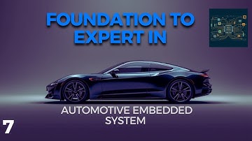 FOUNDATION  TO EXPERT IN AUTOMOTIVE EMBEDDED SYSTEMS EPISODE NO. 7