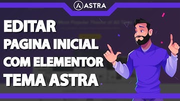 TEMA ASTRA: Editar Pagina Inicial com Elementor no WordPress (Rápido e Fácil) 2023