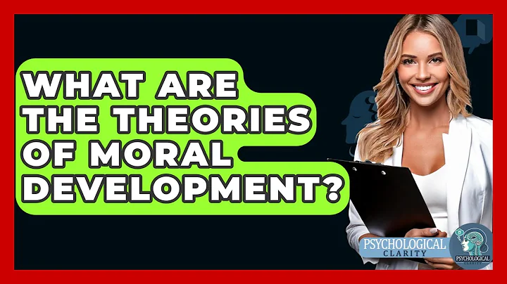 What Are The Theories Of Moral Development? - Psychological Clarity