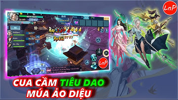 VLTK MOBILE - CUA CẦM TIÊU DAO MÚA ẢO DIỆU | LnP