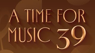 A TIME FOR MUSIC 39