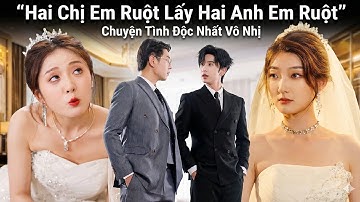 [Review Phim] Hai Chị Em Ruột Lấy Hai Anh Em Ruột, Chuyện Tình Độc Nhất Vô Nhị