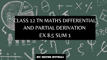 TN CLASS 12 MATHS DIFFERENTIAL AND PARTIAL DERIVATIVES EX 8.5 SUM 1