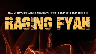 Raging Fyah | Team Upsetta Exclusive Interview w: Niko | One Drop Sessions