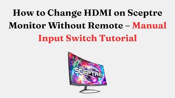 How to Change HDMI on Sceptre Monitor Without Remote – Manual Input Switch Tutorial
