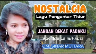 TEMBANG KENANGAN ''JANGAN DEKAT PADAKU''  Hj.IDA LAILA VT  FAUZI OM.SINAR MUTIARA.  PIMP. FAUZI