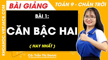 Toán lớp 9 Bài 1: Căn bậc hai | Chân trời sáng tạo (HAY NHẤT)