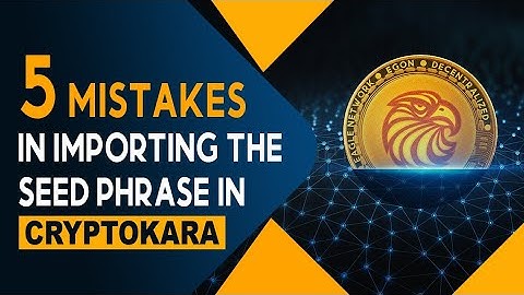 5 Common Mistakes in Importing the Seed Phrase in CryptoKara | Eagle Network