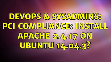 DevOps & SysAdmins: PCI Compliance: install Apache 2.4.17 on Ubuntu 14.04.3? (2 Solutions!!)