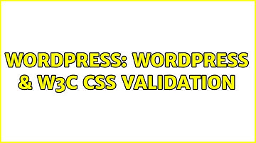 Wordpress: WordPress & W3C CSS Validation (5 Solutions!!)