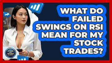 What Do Failed Swings On RSI Mean For My Stock Trades? - Stock and Options Playbook