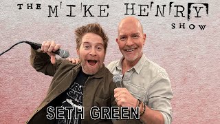 The Mike Henry Show - Seth Green - Ep. 09