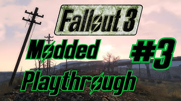 Fallout 3 Modded Playthrough - Part 3