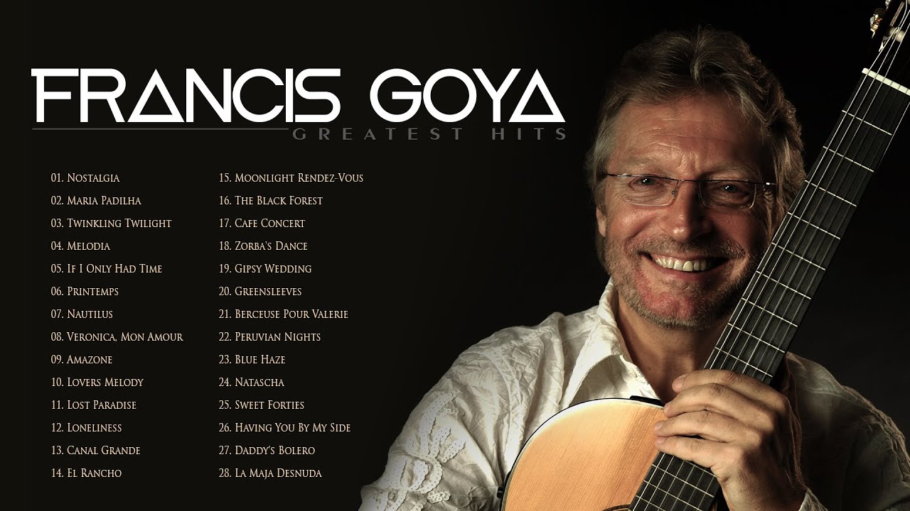 Francis Goya - Greatest Hits Romantic Guitar - The Best of Francis Goya Francis Goya - Greatest Hits Romantic Guitar - The Best of Francis Goya