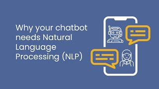 Why Your Chatbot Needs Natural Language Processing (NLP)