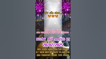 PI MỞ MẠNG CHÍNH - NGÀY 20.02.2025. CHÚC MỪNG CÁC PIONEERS NGƯỜI TIÊN PHONG.🤩🤩🤩#pifestglobal