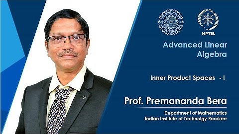 Lecture 44| Inner Product Spaces  - I |Prof Premananda Bera | IIT Roorkee | NPTEL
