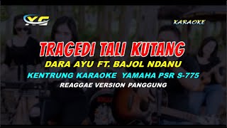 Dara Ayu Ft. Bajol Ndanu - Tragedi Tali Kutang KARAOKE | KENTRUNG (Reggae Version)