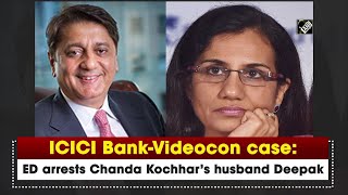 ICICI Bank-Videocon case: ED arrests Chanda Kochhar’s husband Deepak