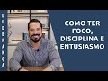 COMO TER FOCO, DISCIPLINA E ENTUSIASMO